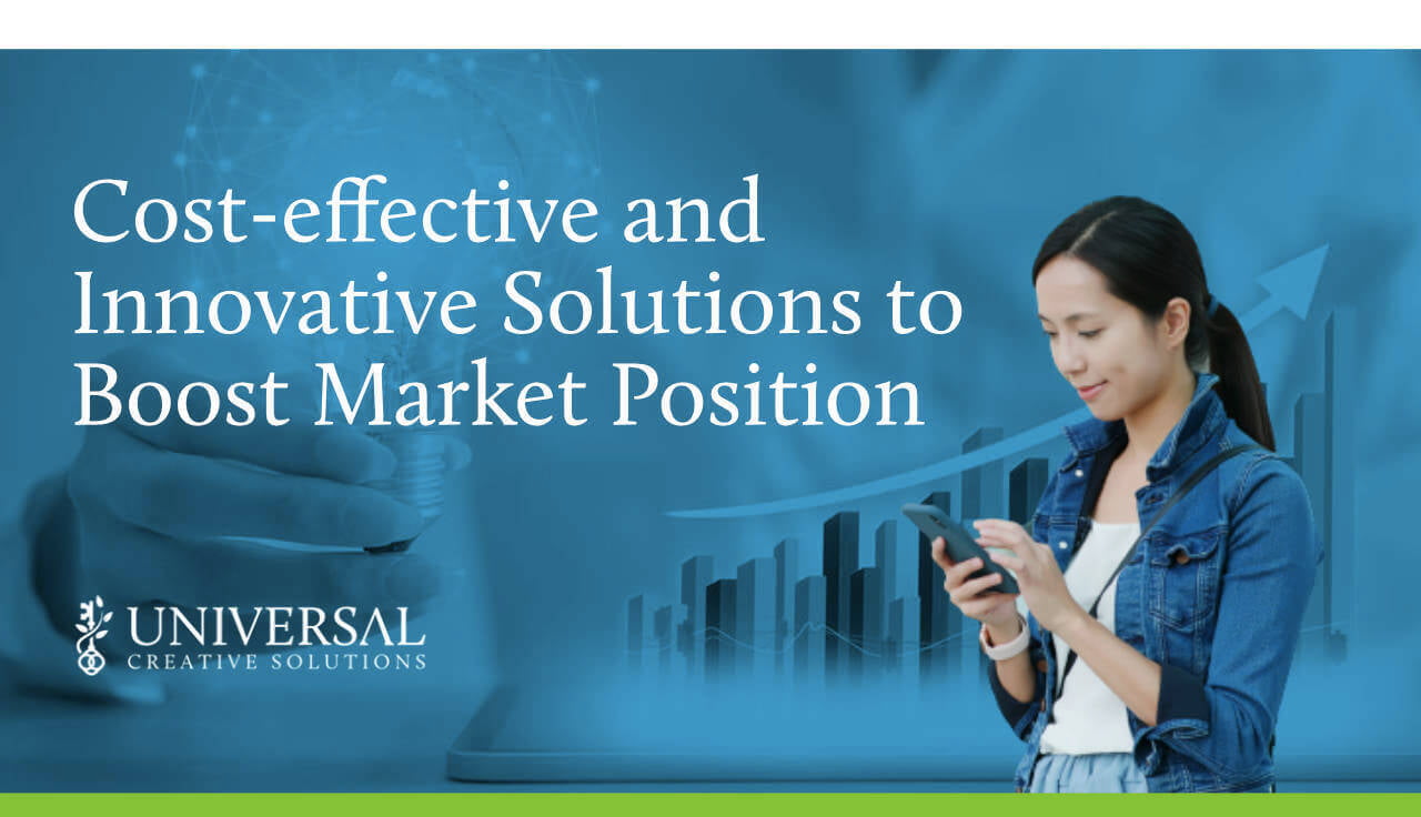 Cost-Effective and Innovative Solutions to Boost Market Position